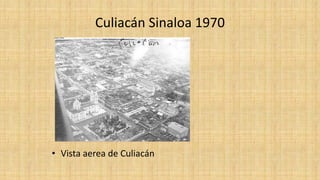 Culiacán Sinaloa 1970
• Vista aerea de Culiacán
 