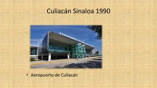 Culiacán Sinaloa 1990
• Aeropuerto de Culiacán
 