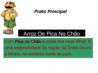 Prato Principal Com  Pica no Chão  a coisa fica mais difícil. É  uma especialidade da região do Entre-Douro  e Minho, no extremo-norte do país.  Arroz De Pica No Chão 