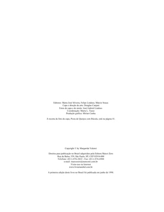 Editores: Maria José Silveira, Felipe Lindoso, Márcio Souza
Capa e direção de arte: Douglas Canjani
Fotos de capa e de miolo: José Gabriel Lindoso
Coordenação: Marta L. Tasso
Produção gráfica: Mirian Cunha
A receita da foto da capa, Pizza de Queijos com Rúcula, está na página 41.
Copyright © by Margarida Valenzi
Direitos para publicação no Brasil adquiridos pela Editora Marco Zero
Rua da Balsa, 559, São Paulo, SP, CEP 02910-000
Telefone: (011) 876-2822 - Fax: (011) 876-6988
e-mail: marcozero@nutecnet.com.br
Visite-nos na Internet
www.livrarianobel.com.br
A primeira edição deste livro no Brasil foi publicada em junho de 1998.
 