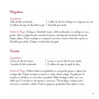 Brigadeiro
Ingredientes:
1 lata de leite condensado
3 colheres de sopa de chocolate em pó
                                                          d
                                        1 colher de chá de manteiga ou margarina sem sal
                                        chocolate granulado

Modo de Fazer: Coloque o chocolate em pó, o leite condensado e a manteiga em uma
panela. Leve ao fogo brando, mexendo sem parar, até desgrudar do fundo da panela.
Espere esfriar. Passe manteiga ou margarina nas mãos, enrole os docinhos e passe no
chocolate granulado. Coloque em forminhas de papel.


Cocada
Ingredientes:
1 xícara de chá de açúcar               1 xícara e meia de chá de coco ralado
1 caixinha de leite condensado           colheres de sopa de azeite de oliva

Modo de Fazer: Misture todos os ingredientes em uma panela grossa e, depois, leve
ao fogo alto. Espere encorpar um pouco e, então, abaixe o fogo. Cozinhe por 3
minutos, ou até ficar um creme bem consistente. Retire do fogo e bata, com uma
colher, por  minutos ou até começar a açucarar. Tire do fogo e coloque sob o
mármore ou assadeira untada. Corte em pequenos quadrados, deixe esfriar e sirva.

                                                                                       41
 