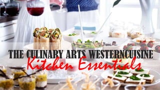 THE CULINARY ARTS WESTERNCUISINE

Kitchen Essentials

 