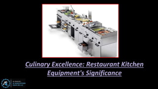 Culinary Excellence: Restaurant Kitchen
Equipment's Significance
 