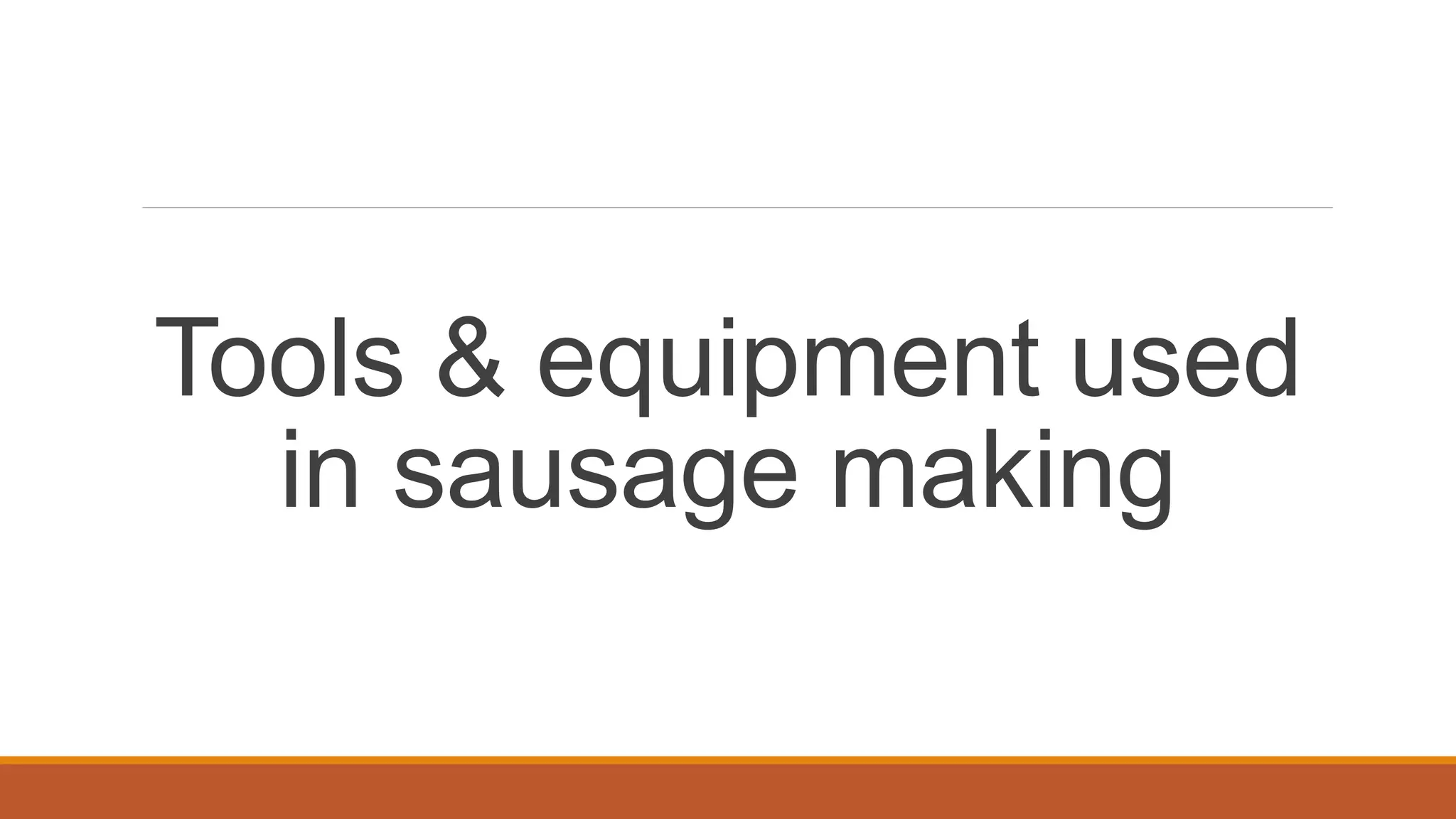 Tools & equipment used
in sausage making
 