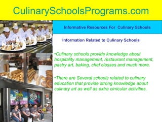 CulinarySchoolsPrograms.com ,[object Object],[object Object],Informative Resources For  Culinary Schools Information Related to Culinary Schools 