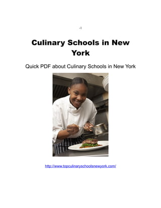 -1




  Culinary Schools in New
            York
Quick PDF about Culinary Schools in New York




       http://www.topculinaryschoolsnewyork.com/
 