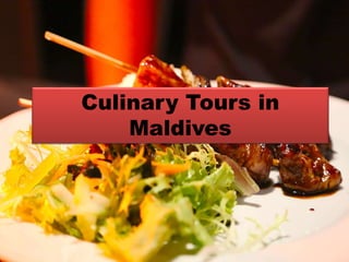 Culinary Tours in MaldivesCulinary Tours in
Maldives
 