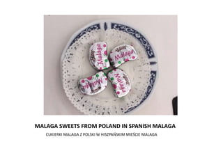 MALAGA SWEETS FROM POLAND IN SPANISH MALAGA
CUKIERKI MALAGA Z POLSKI W HISZPAŃSKIM MIEŚCIE MALAGA
 
