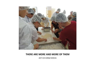 THERE ARE MORE AND MORE OF THEM
JEST ICH CORAZ WIECEJ
 