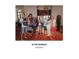 IN THE MOSQUE
W MECZECIE
 