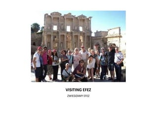 VISITING EFEZ
ZWIEDZAMY EFEZ
 