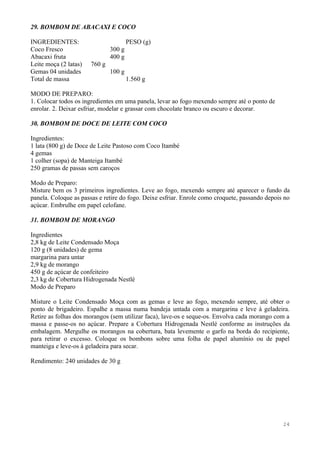 29. BOMBOM DE ABACAXI E COCO

INGREDIENTES:                          PESO (g)
Coco Fresco                    300 g
Abacaxi...