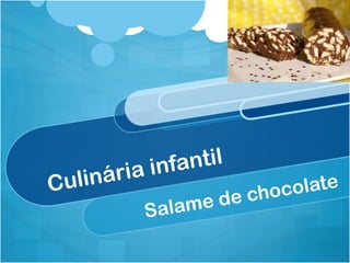 ia infantil
C   u linár                    olate
                  e de    choc
             Salam
 