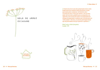 bolo de arroz
cuiabano
Mais que Receitas ≈ 1716 Mais que Receitas≈
Pães e Bolos≈ ≈
Aída Couto e Júlia Gonçalves
Cuiabá - MT
« O bolo de arroz é uma das preparações doces mais
tradicionais da culinária mato-grossense e muito
apreciada pelos cuiabanos. Um bolinho doce
crocante por fora e macio por dentro, com um leve
sabor de erva-doce, perfeito para acompanhar um
cafezinho. Esse lanche da tarde é acompanhado do
sotaque da população cuiabana que convida para um
“tchá cobolo”. Há anos, as autoras participam deste
tipo de festividade local por apreciar o quitute. »
REFEIÇÃO
DA FAMÍLIA
 