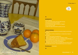 Mais que Receitas ≈ 39
SEM
LEITE
39Mais que Receitas ≈
≈
INGREDIENTES
3 ovos caipiras;
1 xíc. de chá não muito cheia de óleo de soja;
1 laranja pera de tamanho médio;
3 xíc de farinha de trigo refinada ou integral;
2 xíc de açúcar cristal;
1 colher de sopa de fermento químico em pó
MODO DE PREPARO
1 Unte uma forma redonda de tamanho médio com formato
de pudim;
2 Lave, corte e retire as sementes e o miolo de cor branca
da laranja;
3 Lave os ovos antes de quebrá-los;
4 Bata no liquidificador os ovos, a laranja e o óleo;
5 Numa tigela a parte, adicione o conteúdo do liquidificador à
mistura de farinha de trigo, açúcar e fermento;
6 Bata bem até a massa ficar homogênea;
7 Despeje na forma untada e leve para assar em forno médio
(pré-aquecido) durante, aproximadamente, 40-45 minutos.
{Rendimento} 12 porções
≈
Pães e Bolos≈ ≈
38 Mais que Receitas≈
foto › Adriana Hocayen de Paula
 