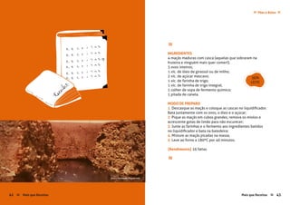 Mais que Receitas ≈ 43
Pães e Bolos≈ ≈
≈
INGREDIENTES
4 maçãs maduras com casca (aquelas que sobraram na
fruteira e ninguém mais quer comer!);
3 ovos inteiros;
1 xíc. de óleo de girassol ou de milho;
2 xíc. de açúcar mascavo;
1 xíc. de farinha de trigo;
1 xíc. de farinha de trigo integral;
1 colher de sopa de fermento químico;
1 pitada de canela.
MODO DE PREPARO
1 Descasque as maçãs e coloque as cascas no liquidificador.
Bata juntamente com os ovos, o óleo e o açúcar;
2 Pique as maçãs em cubos grandes, remova os miolos e
acrescente gotas de limão para não escurecer;
3 Junte as farinhas e o fermento aos ingredientes batidos
no liquidificador e bata na batedeira;
4 Misture as maçãs picadas na massa;
5 Leve ao forno a 180ºC por 40 minutos.
{Rendimento} 16 fatias
≈
SEM
LEITE
42 Mais que Receitas≈
foto › Fernanda Trigo Costa
 