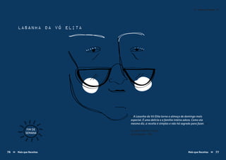 Suzane Pereira Lopes
Divinópolis - MG
lasanha da vó elita
« A Lasanha da Vó Elita torna o almoço de domingo mais
especial. É uma delícia e a família inteira adora. Como ela
mesma diz, a receita é simples e não há segredo para fazer. »
FIM DE
SEMANA
Mais que Receitas ≈ 7776 Mais que Receitas≈
Carnes e Peixes ≈≈
 