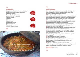 Mais que Receitas ≈ 87
Carnes e Peixes ≈≈
≈
INGREDIENTES
1,5 kg de peixe fresco inteiro (robalo, badejo,
dentão, cação, papa-terra, ou namorado);
3 maços de coentro;
3 maços de cebolinha verde;
2 cebolas brancas (pequenas);
3 dentes de alho;
4 tomates;
3 limões;
Azeite de oliva;
Sementes de urucum;
Pimenta-malagueta;
Óleo de soja;
Sal fino e pimenta a gosto.
≈
≈
MODO DE PREPARO
1 Limpe bem o peixe, corte-o em postas de 5cm de largura, lave-o
com limão e deixe-o em uma vasilha com água de sal fraca;
2 Separe a cabeça para o preparo do pirão;
3 Soque juntos o alho e o sal;
4 Em uma panela de barro (grande), coloque um pouco de óleo de
soja (duas colheres) e azeite de oliva (uma colher) e adicione a
massa obtida no socador, passando-a no fundo do recipiente;
5 Retire as postas de peixe da vasilha com água e sal;
6 Vire as postas de um lado para outro na panela, arrumando de
modo que não fiquem umas por cima das outras;
7 Corte o coentro, o tomate e a cebola e os coloque, nesta
ordem, por cima das postas de peixe que estão na panela;
8 Regue com azeite e suco de limão;
9 À parte, frite, em um pouco de óleo quente, uma colher (sopa)
de sementes de urucum. Depois de fritas, retire-as;
10 Na hora de levar ao fogo para cozinhar, despeje um pouco
desse óleo por cima do peixe para dar cor. Quando começar a
abrir a fervura, verifique o sal;
11 Não ponha água, não vire as postas e cozinhe com a panela
bem tampada;
12 Verifique o paladar do sal e do limão;
13 Deixe no fogo forte por 20 a 25 minutos;
14 Balance de vez em quando a panela com o auxílio de um
pedaço de pano grosso para que as postas de peixe não
agarrem no fundo;
15 Quando for à mesa, salpique coentro picadinho.
» Como complementos da moqueca capixaba são indispensáveis
o arroz branco, o pirão e a moqueca de banana da terra.
{Rendimento} 6 porções
≈
SEM
GLÚTEN
SEM
OVOS
SEM
LEITE
A semente de Urucum pode ser substituída
por açafrão ou colorau!
DICA DO IDEIAS NA MESA
86 Mais que Receitas≈
foto › Paula Regina Lemos
 