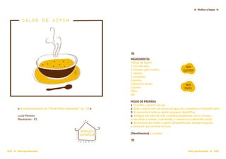 Mais que Receitas ≈ 103102 Mais que Receitas≈
Molhos e Sopas ≈≈
≈
INGREDIENTES
700 gr de Aipim;
1 litro de leite;
3 tomates para molho;
1 cebola;
1 pimentão;
Coentro;
Cebolinha verde;
Colorau;
Óleo;
Sal.
MODO DE PREPARO
1 Cozinhe o aipim com sal;
2 Bata o aipim com um pouco da água do cozimento no liquidificador;
3 Acrescente o leite ao aipim enquanto liquidifica;
4 Refogue em óleo de soja a cebola juntamente com o colorau,
acrescente o tomate, o pimentão, o coentro e a cebolinha verde;
5 Acrescente ao molho o aipim já liquidificado, tempere a gosto
e mexa até que levante fervura.
{Rendimento} 4 porções
≈
SEM
GLÚTEN
SEM
OVOS
Caldo de Aipim
REFEIÇÃO
DA FAMÍLIA
« Acompanhamento do "Filé de Peixe Empanado " (p. 72) »
Luzia Peixoto
Marataízes - ES
 