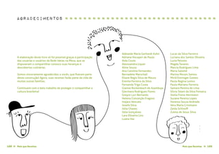 Mais que Receitas ≈ 169168 Mais que Receitas≈
A elaboração deste livro só foi possível graças à participação
das usuárias e usuários da Rede Ideias na Mesa, que se
dispuseram a compartilhar conosco suas heranças e
descobertas culinárias.
Somos sinceramente agradecidos a vocês, que fizeram parte
desta construção! Agora, suas receitas farão parte da vida de
muitas outras famílias.
Continuem com o belo trabalho de proteger e compartilhar a
cultura brasileira!
Adelaide Maria Gerhardt Kuhn
Adriana Hocayen de Paula
Aída Couto
Alexssandra Liquer
Aline Souza
Ana Carolina Fernandes
Bernadete Marschall
Eliane Regis Silva de Moura
Erenita Ferreira da Silva
Fernanda Trigo Costa
Gianne Rockenbach de Azambuja
Glecinara Rodrigues Flores
Greyce Luci Bernardo
Helena Conceição Fragoso
Inajara Vencato
Josefa Silva
Júlia Chaves
Júlia Gonçalves
Lara Oliveira Lins
Luana Vaz
Lucas da Silva Ferreira
Luciana dos Santos Oliveira
Luzia Peixoto
Magda Tavares
Marcia Rodrigues Lima
Maria Salomé
Marina Morais Santos
Miriã Entringer Gomes
Paula Regina Lemos
Paulo Mariano Ferreira
Samara Pereira de Lima
Silvia Taiani da Silva Fonseca
Stella Freire Herrmann
Suzane Pereira Lopes
Vanessa Souza Andrade
Vera Maria Cristmann
Zaida Schinoff
Zulma de Jesus Silva
Agradecimentos ≈ ≈ ≈ ≈ ≈ ≈ ≈ ≈ ≈ ≈ ≈ ≈ ≈ ≈ ≈ ≈ ≈ ≈ ≈ ≈ ≈ ≈ ≈ ≈ ≈ ≈ ≈ ≈ ≈ ≈ ≈ ≈ ≈
 