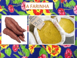 A FARINHA