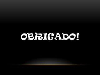 OBRIGADO!
 