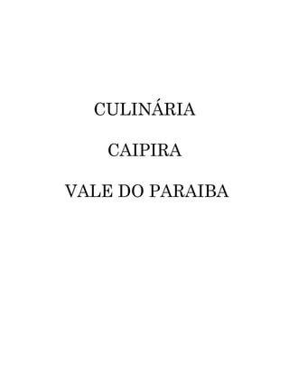 CULINÁRIA

   CAIPIRA

VALE DO PARAIBA
 