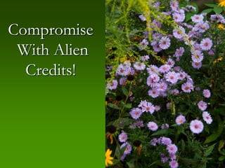 Compromise
 With Alien
  Credits!
 