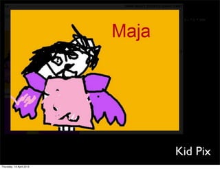 Kid Pix
Thursday, 19 April 2012
 