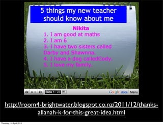 http://room4-brightwater.blogspot.co.nz/2011/12/thanks-
               allanah-k-for-this-great-idea.html
Thursday, 19 April 2012
 