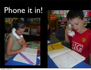 Phone it in!




Thursday, 19 April 2012
 