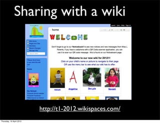 Sharing with a wiki




                          http://t1-2012.wikispaces.com/
Thursday, 19 April 2012
 