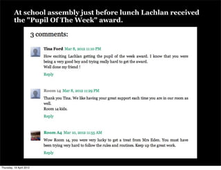 At school assembly just before lunch Lachlan received
          the "Pupil Of The Week" award.




Thursday, 19 April 2012
 