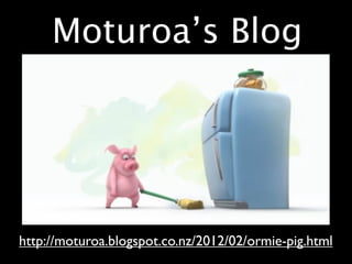 Moturoa’s Blog




http://moturoa.blogspot.co.nz/2012/02/ormie-pig.html
 
