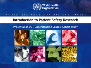 Introduction to Patient Safety Research Presentation #9 - Understanding Causes: Cohort Study 