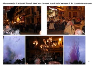 Algunos episodios de la Mascletá del medio día del lunes 2 de mayo,  y, por la noche, la processó de San Vicent junto a la...