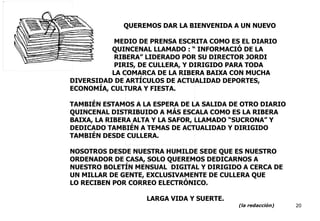 QUEREMOS DAR LA BIENVENIDA A UN NUEVO  MEDIO DE PRENSA ESCRITA COMO ES EL DIARIO  QUINCENAL LLAMADO : “ INFORMACIÓ DE LA  ...