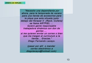 13
“Necesito una dependienta por
ahora, para la temporada de verano
para una tienda de accesorios para
la playa que esta s...