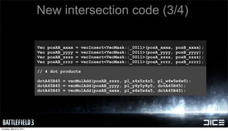 New intersection code (3/4)

                         Vec   posAB_xxxx   =   vecInsert<VecMask::_0011>(posA_xxxx,   posB_x...