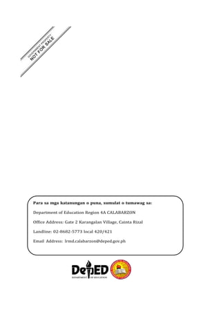 Para sa mga katanungan o puna, sumulat o tumawag sa:
Department of Education Region 4A CALABARZON
Office Address: Gate 2 Karangalan Village, Cainta Rizal
Landline: 02-8682-5773 local 420/421
Email Address: lrmd.calabarzon@deped.gov.ph
 