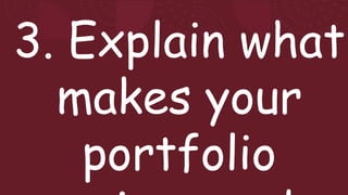 3. Explain what
makes your
portfolio
 