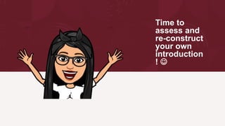 Time to
assess and
re-construct
your own
introduction
! 
 