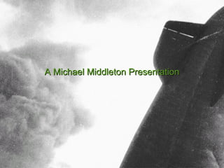 A Michael Middleton Presentation
 