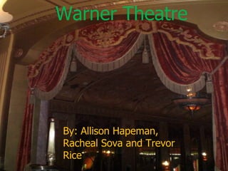Warner Theatre  811 State Street By: Allison Hapeman, Racheal Sova and Trevor Rice By: Allison Hapeman, Racheal Sova and Trevor Rice Warner Theatre 