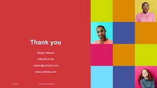 Thank you
Mirjam Nilsson
206-555-0146
mirjam@contoso.com
www.contoso.com
7/13/20XX Conference presentation 16
 