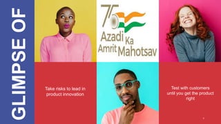 GLIMPSE
OF
Take risks to lead in
product innovation
Test with customers
until you get the product
right
8
 