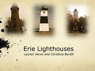 Erie Lighthouses Lauren Verno and Christina Borelli 