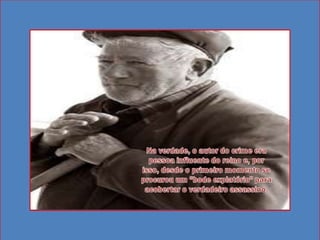 Na verdade, o autor do crime era pessoa influente do reino e, por isso, desde o primeiro momento se procurou um "bode expiatório" para acobertar o verdadeiro assassino.