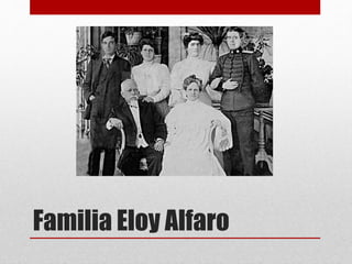 Familia Eloy Alfaro
 