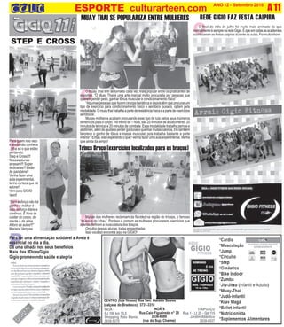 S
O
A 11O INFORMATIVO OFICIAL DAFAMÍLIA DE MARICÁ ANO 12 - Setembro 2016
www.culturarteen.com
O
INOÃ I
RJ 106 km 15,5
Shopping Polo Mania
2636-5270
INOÃ II
Rua Caio Figueiredo n° 20
2636-6689
(rua do Sup. Charme)
ITAIPUAÇU
Rua 1 - Lt 20 - Qd 115
Jardim Atlântico
2638-0537
CENTRO (loja fitness) Rua Sen. Macedo Soares
(calçada do Bradesco) 3731-3318
M
E
ESPORTE culturarteen.com
P
P
REDE GIGIO FAZ FESTA CAIPIRA
O final do mês de julho foi muito mais animado do que
normalmenteésemprenaredeGigio.Équeemtodasasacademias
aconteceram as festas caipiras durante as aulas. Foi muito show!
Para ter uma alimentação saúdavel a Aveia é
essencial no dia a dia.
Dá uma olhada nos seus benefícios
Mais das #DicasGigio
Gigio promevendo saúde e alegria
O Muay Thai tem se tornado cada vez mais popular entre os praticantes de
esportes. “O Muay Thai é uma arte marcial muito procurada por pessoas que
querem perder peso, ganhar tônus muscular e condicionamento físico”
“Algumas pessoas que fazem cirurgia bariátrica e depois têm que procurar um
tipo de exercício para condicionamento físico e aeróbico puxado, optam pela
modalidade.Omuaythaitrabalhaapartederesistênciafísicaeapartedeexercícios
aeróbicos”.
Muitas mulheres acabam procurando esse tipo de luta pelos seus inúmeros
benefícios para o corpo: “no treino de 1 hora, são 20 minutos de aquecimento, 20
minutos de técnica, e 20 minutos de combate. Essa modalidade trabalha pernas e
abdômen,alémdeajudaraperdergordurasequeimarmuitascalorias.Eletambém
favorece o ganho de tônus e massa muscular, pois trabalha bastante a parte
inferior”.Entao,estáesperandooque?venhafazerumaaulaexperimental.Venha
que ainda da tempo!
MUAY THAI SE POPULARIZA ENTRE MULHERES
Muitas das mulheres reclamam da flacidez na região do tríceps, o famoso
“músculo do tchau”. Por isso é comum as mulheres procurarem exercícios que
apenas definam a musculatura dos braços.
Orgulho dessas alunas, todas empenhadas
Isso você só encontra aqui na GIGIO!
Trinca Braço (exercícíos localizados para os braços)
Para quem não veio
e ainda não conhece
, olha só o que estão
perdendo.
Step e Cross!!!!
Nossas alunas
arrasam!!! Super
dedicadas!!! Estão
de parabéns!!
Venha fazer uma
aula experimental,
tenho certeza que irá
adorar!
Vem para GIGIO
Vem!!
STEP E CROSS
“Sem esforço não há
ganho e malhar é
isso, esforço diário e
contínuo. É hora de
cuidar do corpo, da
mente e da alma.
Adoro as aulas!!!”
Mariana Verçosa
 
